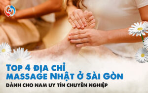 Top 4 địa chỉ massage Nhật ở Sài Gòn dành cho nam uy tín chuyên nghiệp