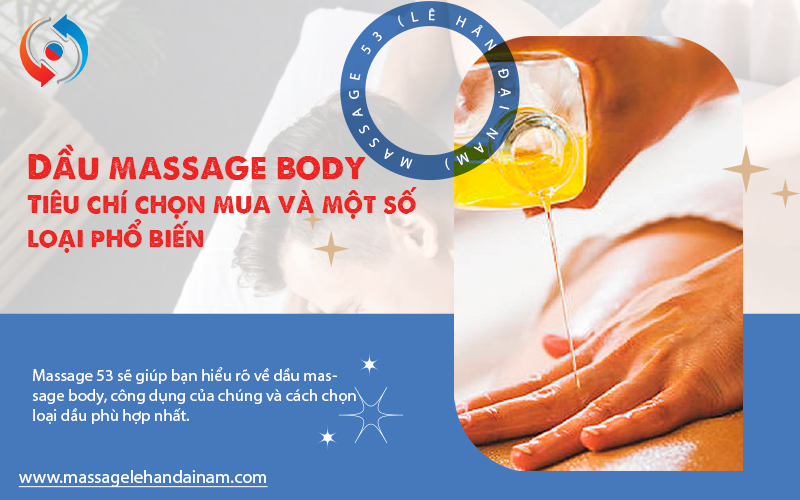 Dầu massage body - Tiêu chí chọn mua và một số loại phổ biến