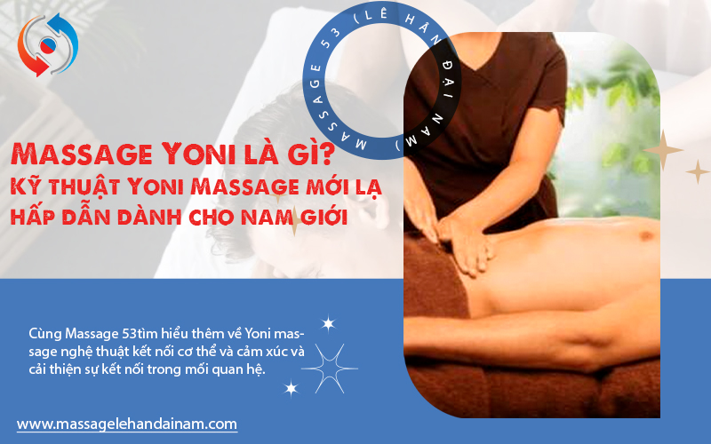 Massage Yoni là gì? Kỹ thuật Yoni Massage mới lạ hấp dẫn