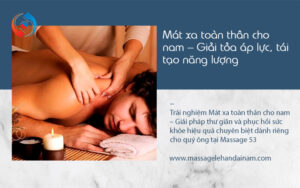 Mát xa toàn thân cho nam – Giải tỏa áp lực, tái tạo năng lượng